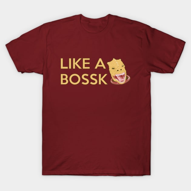 LIKE A BOSS T-Shirt by LaserBrainDesign